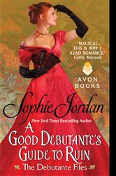 Book cover: A Good Debutante's Guide to Ruin (Book 1 of The Debutante Files) by Sophie Jordan (preview)