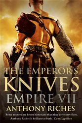 Book cover: The Emperor's Knives: Empire VII (Book 7 of Empire series) by Anthony Riches (preview)