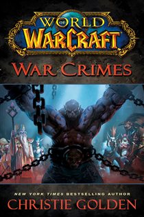 Book cover: World of Warcraft: War Crimes, by Christie Golden (preview)