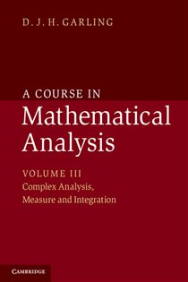 Book cover: A Course in Mathematical Analysis: Volume 3, Complex Analysis, Measure and Integration, by D. J. H. Garling (preview)