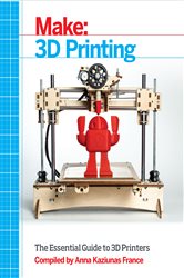 Make: 3D Printing: The Essential Guide to 3D Printers