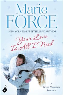 Book cover: Your Love Is All I Need: Green Mountain Book 1, by Marie Force (preview)