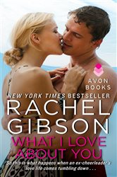 Book cover: What I Love About You (Book 2 of Military Men) by Rachel Gibson (preview)