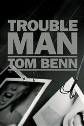 Book cover: Trouble Man, by Tom Benn (preview)