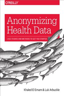 Book cover: Anonymizing Health Data, by Khaled El Emam (preview)