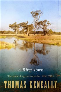 Book cover: A River Town, by Thomas Keneally (preview)