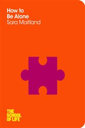Book cover: How to Be Alone (Book 3 of The School of Life) by Sara Maitland (preview)