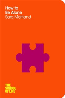 Book cover: How to Be Alone (Book 3 of The School of Life) by Sara Maitland (preview)