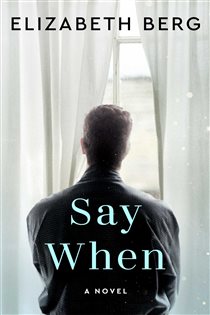 Book cover: Say When, by Elizabeth Berg (preview)