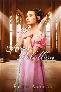 Book cover: A Heart's Rebellion (London Encounters Book #2) (Book 2 of London Encounters) by Ruth Axtell (preview)