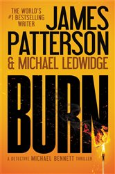 Book cover: Burn (Book 7 of A Michael Bennett Thriller) by James Patterson (preview)