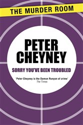 Book cover: Sorry You've Been Troubled, by Peter Cheyney (preview)