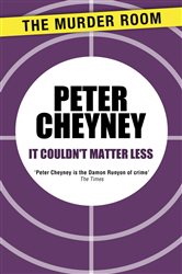 Book cover: It Couldn't Matter Less, by Peter Cheyney (preview)
