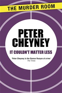Book cover: It Couldn't Matter Less, by Peter Cheyney (preview)