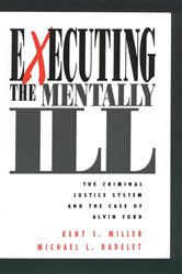 Executing the Mentally Ill: The Criminal Justice System and the Case of Alvin Ford