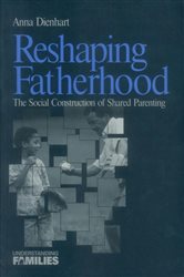 Reshaping Fatherhood: The Social Construction of Shared Parenting
