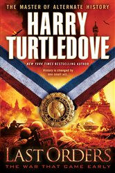 Book cover: Last Orders (The War That Came Early, Book Six) (Book 6 of The War That Came Early) by Harry Turtledove (preview)