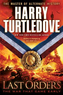 Book cover: Last Orders (The War That Came Early, Book Six) (Book 6 of The War That Came Early) by Harry Turtledove (preview)