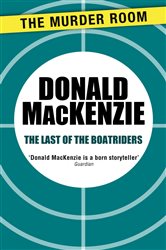 Book cover: The Last of the Boatriders (Book 671 of Murder Room) by Donald MacKenzie (preview)