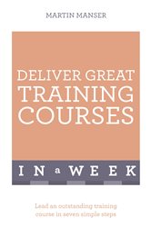 Book cover: Deliver Great Training Courses In A Week, by Martin Manser (preview)