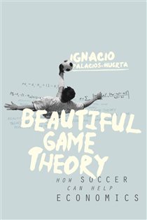 Book cover: Beautiful Game Theory, by Ignacio Palacios-Huerta (preview)