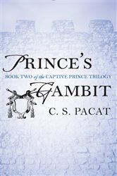 Book cover: Prince's Gambit (Book 2 of The Captive Prince Trilogy) by C. S. Pacat (preview)