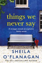 Things We Never Say: Family secrets, love and lies &#x2013; this gripping bestseller will keep you guessing &#x2026;