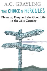 The Choice Of Hercules: Pleasure, Duty And The Good Life In The 21st Century