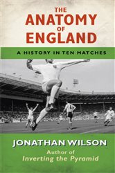 The Anatomy of England: A History in Ten Matches