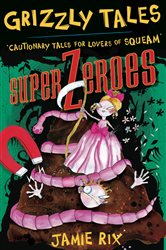 Superzeroes: Cautionary Tales for Lovers of Squeam! Book 8
