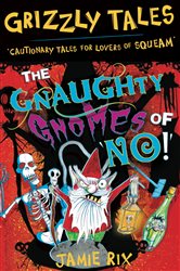 The Gnaughty Gnomes of &#x27;No&#x27;!: Cautionary Tales for Lovers of Squeam! Book 7