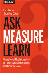 Ask, Measure, Learn: Using Social Media Analytics to Understand and Influence Customer Behavior