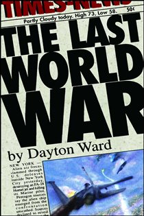 Book cover: The Last World War, by Dayton Ward (preview)