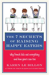 Book cover: The 7 Secrets of Raising Happy Eaters, by Karen Le Billon (preview)