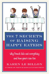 Book cover: The 7 Secrets of Raising Happy Eaters, by Karen Le Billon (preview)