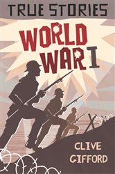 Book cover: World War One (Book 4 of True Stories) by Clive Gifford (preview)