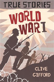 Book cover: World War One (Book 4 of True Stories) by Clive Gifford (preview)