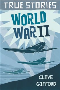 Book cover: World War Two (Book 1 of True Stories) by Clive Gifford (preview)