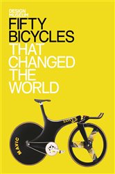 Fifty Bicycles That Changed the World: Design Museum Fifty