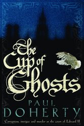 The Cup of Ghosts (Mathilde of Westminster Trilogy, Book 1): Corruption, intrigue and murder in the court of Edward II
