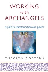 Working With Archangels: Your path to transformation and power