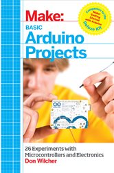 Basic Arduino Projects: 26 Experiments with Microcontrollers and Electronics
