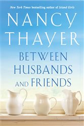 Book cover: Between Husbands and Friends, by Nancy Thayer (preview)