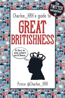 Book cover: Prince Charles_HRH's guide to Great Britishness, by @Charles_HRH (preview)