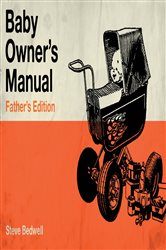 Baby Owner&#x27;s Manual: Father&#x27;s Edition