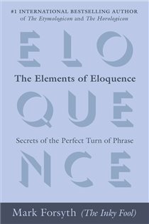 Book cover: The Elements of Eloquence, by Mark Forsyth (preview)