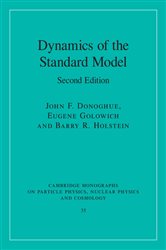 Book cover: Dynamics of the Standard Model (Book Series Number 35 of Cambridge Monographs on Particle Physics, Nuclear Physics and Cosmology) by John F. Donoghue (preview)