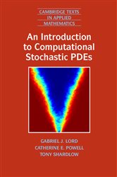 Book cover: An Introduction to Computational Stochastic PDEs (Book Series Number 50 of Cambridge Texts in Applied Mathematics) by Gabriel J. Lord (preview)