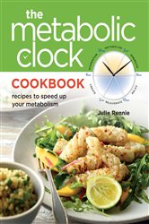 The Metabolic Clock Cookbook: Recipes to Speed Up Your Metabolism