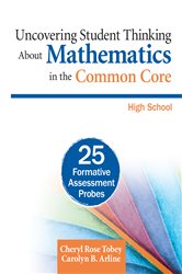 Uncovering Student Thinking About Mathematics in the Common Core, High School: 25 Formative Assessment Probes